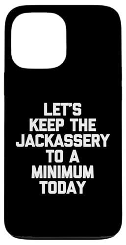 Let's Keep The Jackassery To A Minimum Today - Lustiger Spruch Hülle für iPhone 13 Pro Max Let's Keep The Jackassery To A Minimum Today - Lustiger Spruch Hülle für iPhone 13 Pro Max von Funny Gifts & Funny Designs