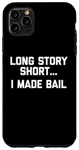 Long Story Short... I Made Bail - Lustiger Spruch Sarkastisch Hülle für iPhone 11 Pro Max Long Story Short... I Made Bail - Lustiger Spruch Sarkastisch Hülle für iPhone 11 Pro Max von Funny Gifts & Funny Designs