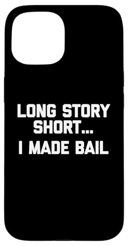 Long Story Short... I Made Bail - Lustiger Spruch Sarkastisch Hülle für iPhone 15 Long Story Short... I Made Bail - Lustiger Spruch Sarkastisch Hülle für iPhone 15 von Funny Gifts & Funny Designs