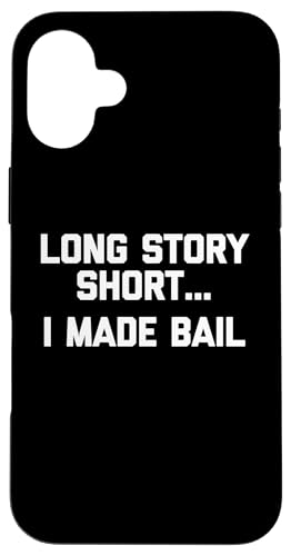 Long Story Short... I Made Bail - Lustiger Spruch Sarkastisch Hülle für iPhone 16 Plus Long Story Short... I Made Bail - Lustiger Spruch Sarkastisch Hülle für iPhone 16 Plus von Funny Gifts & Funny Designs