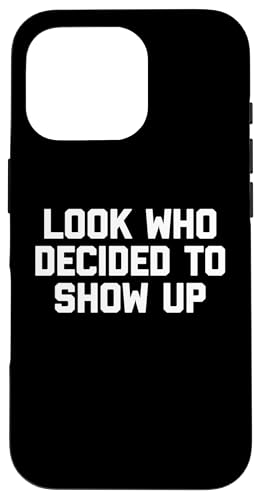 Look Who Decided To Show Up - Lustiger Spruch Sarkastische Neuheit Hülle für iPhone 16 Pro von Funny Gifts & Funny Designs