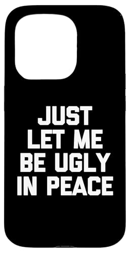 Lustiger Spruch "Just Let Me Be Ugly In Peace" Hülle für iPhone 15 Pro Lustiger Spruch "Just Let Me Be Ugly In Peace" Hülle für iPhone 15 Pro von Funny Gifts & Funny Designs