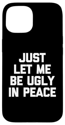Lustiger Spruch "Just Let Me Be Ugly In Peace" Hülle für iPhone 15 Lustiger Spruch "Just Let Me Be Ugly In Peace" Hülle für iPhone 15 von Funny Gifts & Funny Designs