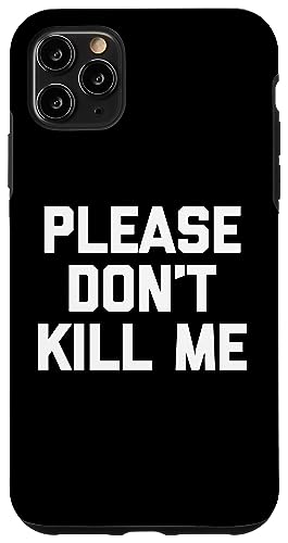 Lustiger Spruch "Please Don't Kill Me", sarkastisch Hülle für iPhone 11 Pro Max von Funny Gifts & Funny Designs