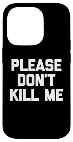 Lustiger Spruch "Please Don't Kill Me", sarkastisch Hülle für iPhone 14 Pro von Funny Gifts & Funny Designs