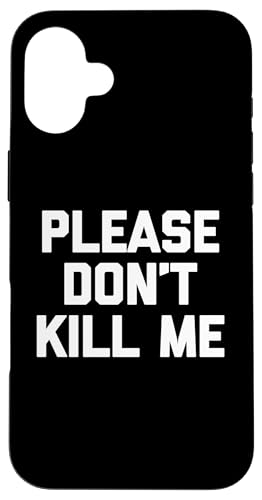 Lustiger Spruch "Please Don't Kill Me", sarkastisch Hülle für iPhone 16 Plus von Funny Gifts & Funny Designs