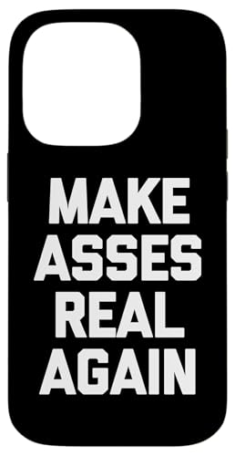 Make Asses Real Again - Lustiger Spruch sarkastischer Humor Neuheit Hülle für iPhone 14 Pro Make Asses Real Again - Lustiger Spruch sarkastischer Humor Neuheit Hülle für iPhone 14 Pro von Funny Gifts & Funny Designs