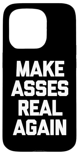 Make Asses Real Again - Lustiger Spruch sarkastischer Humor Neuheit Hülle für iPhone 15 Pro Make Asses Real Again - Lustiger Spruch sarkastischer Humor Neuheit Hülle für iPhone 15 Pro von Funny Gifts & Funny Designs