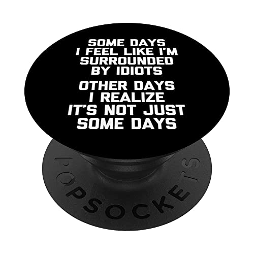 Some Days I Feel Like I'm Surrounded By Idiots - Lustiger Spruch PopSockets mit austauschbarem PopGrip von Funny Gifts & Funny Designs