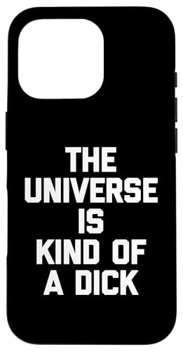 The Universe Is Kind Of A Dick - Lustiger Spruch Sarkastisch Cool Hülle für iPhone 16 Pro von Funny Gifts & Funny Designs