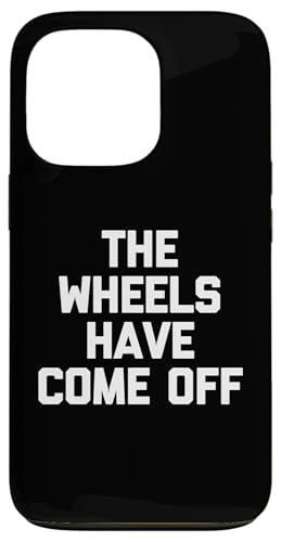 The Wheels Have Come Off – lustiger Spruch sarkastische Neuheit Hülle für iPhone 13 Pro The Wheels Have Come Off – lustiger Spruch sarkastische Neuheit Hülle für iPhone 13 Pro von Funny Gifts & Funny Designs