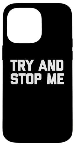 Try And Stop Me - Lustiger Spruch Sarkastisch Niedlich Cool Neuheit Hülle für iPhone 14 Pro Max von Funny Gifts & Funny Designs