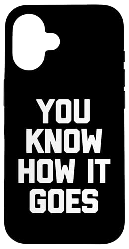You Know How It Goes - Lustiger Spruch sarkastischer Humor Neuheit Hülle für iPhone 16 von Funny Gifts & Funny Designs