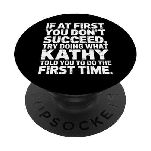 Kathy Personalisierter Name Lustiger Spruch If At First Don't PopSockets Klebender PopGrip Kathy Personalisierter Name Lustiger Spruch If At First Don't PopSockets Klebender PopGrip von Funny Graphic Tees For Women Men Kids