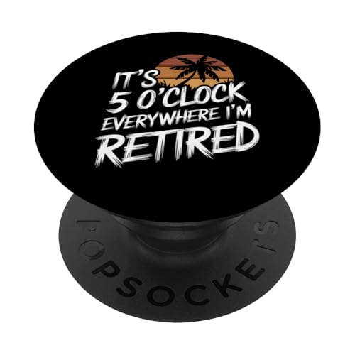 Retired It's 5 O'Clock Everywhere Lustiges Ruhestandsgeschenk PopSockets Klebender PopGrip Retired It's 5 O'Clock Everywhere Lustiges Ruhestandsgeschenk PopSockets Klebender PopGrip von Funny Graphic Tees For Women Men Kids