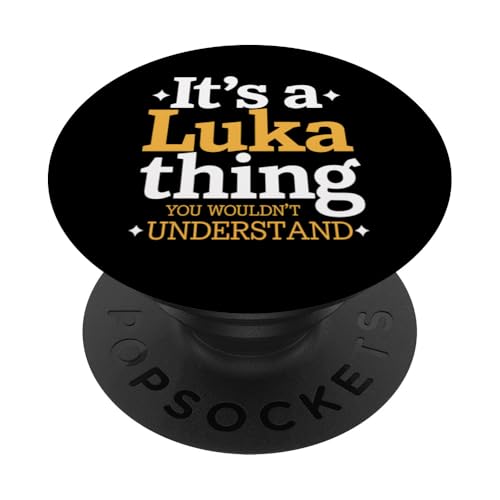 Luka Thing Wouldn't Understand Personalisiertes Namensgeschenk PopSockets Klebender PopGrip Luka Thing Wouldn't Understand Personalisiertes Namensgeschenk PopSockets Klebender PopGrip von Funny Graphic Tees Women Men Kids