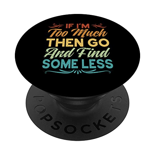 If I'm Too Much Then Go And Find Some Less PopSockets mit austauschbarem PopGrip If I'm Too Much Then Go And Find Some Less PopSockets mit austauschbarem PopGrip von Funny Meme - Joke - Saying
