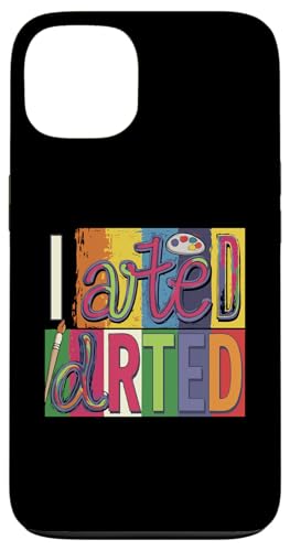 I Arted - Lustiger Künstler Kunst Lehrer Maler Kreativ Hülle für iPhone 13 von Funny Painter Apparel & Items