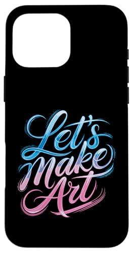 Let's Make Art - Kunstlehrer Künstler Lustig Student Kreativ Hülle für iPhone 16 Pro Max Let's Make Art - Kunstlehrer Künstler Lustig Student Kreativ Hülle für iPhone 16 Pro Max von Funny Painter Apparel & Items