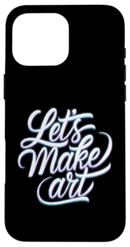 Let's Make Art - Kunstlehrer Künstler Lustig Student Kreativ Hülle für iPhone 16 Pro Max Let's Make Art - Kunstlehrer Künstler Lustig Student Kreativ Hülle für iPhone 16 Pro Max von Funny Painter Apparel & Items