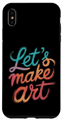 Let's Make Art - Kunstlehrer Künstler Lustig Student Kreativ Hülle für iPhone XS Max von Funny Painter Apparel & Items