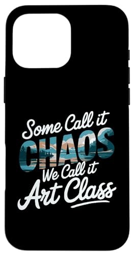 Some Call It Chaos We Call It Art Class - Art Teacher Funny Hülle für iPhone 16 Pro Max von Funny Painter Apparel & Items