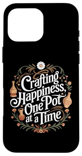 Glückliche Töpferei Zitat Crafting Happiness Töpferei Hülle für iPhone 16 Pro Max von Funny Pottery Passion Handmade Ceramics
