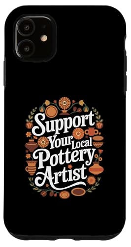 Support Your Local Pottery Artist Funny Pottery Hülle für iPhone 11 von Funny Pottery Passion Handmade Ceramics