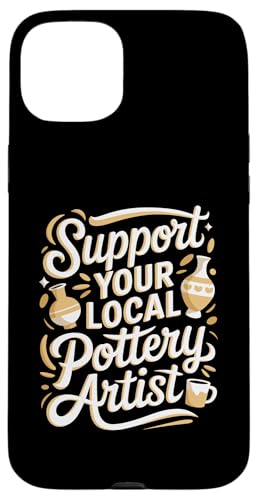 Support Your Local Pottery Artist Funny Pottery Hülle für iPhone 15 Plus von Funny Pottery Passion Handmade Ceramics