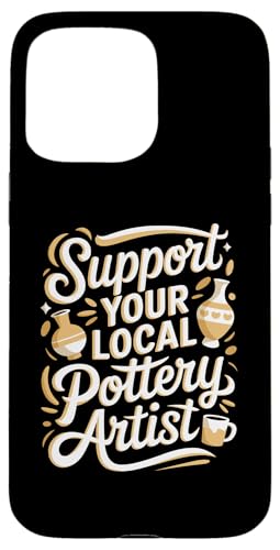 Support Your Local Pottery Artist Funny Pottery Hülle für iPhone 15 Pro Max von Funny Pottery Passion Handmade Ceramics