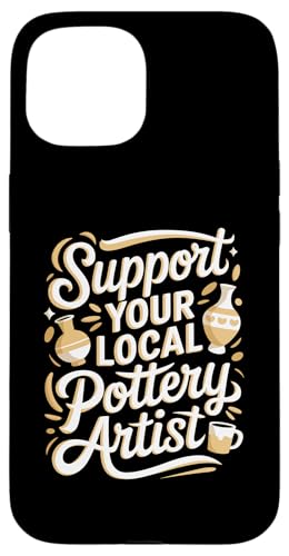 Support Your Local Pottery Artist Funny Pottery Hülle für iPhone 15 von Funny Pottery Passion Handmade Ceramics