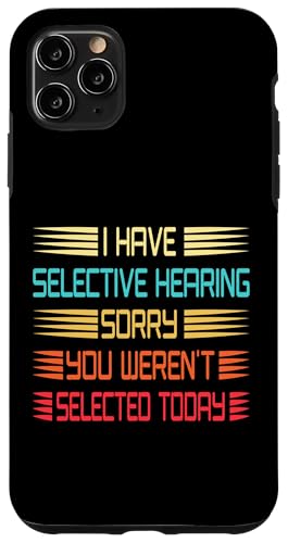I Have Selective Hearing You Weren't Selected Today Funny Hülle für iPhone 11 Pro Max I Have Selective Hearing You Weren't Selected Today Funny Hülle für iPhone 11 Pro Max von Funny Quote I Have Selective Hearing You Weren't