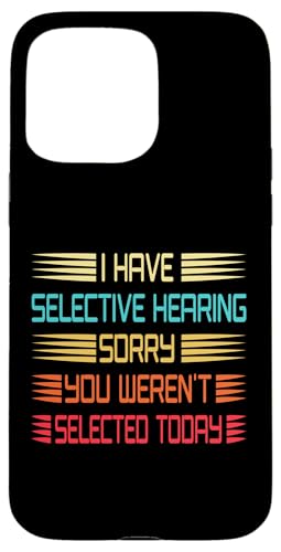 I Have Selective Hearing You Weren't Selected Today Funny Hülle für iPhone 15 Pro Max I Have Selective Hearing You Weren't Selected Today Funny Hülle für iPhone 15 Pro Max von Funny Quote I Have Selective Hearing You Weren't