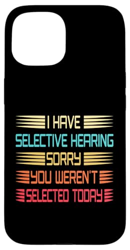 I Have Selective Hearing You Weren't Selected Today Funny Hülle für iPhone 15 I Have Selective Hearing You Weren't Selected Today Funny Hülle für iPhone 15 von Funny Quote I Have Selective Hearing You Weren't