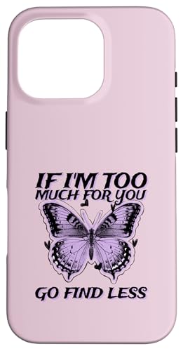 If I'm Too Much For You - Go Find Less - Schmetterling-Grafik Hülle für iPhone 16 Pro von Funny Quotes and Graphic Statements