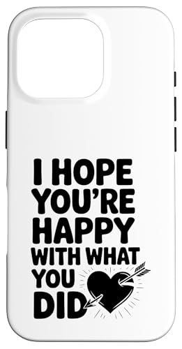 Ich hoffe, du bist zufrieden mit dem, was du getan hast, Trennungsbeziehung Hülle für iPhone 16 Pro von Funny Relationship Breakup Sarcastic Ex Girlfriend