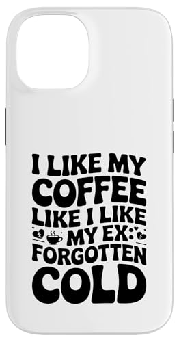 Ich mag meinen Kaffee wie ich meinen Ex mag, vergessen und kalt Hülle für iPhone 14 Ich mag meinen Kaffee wie ich meinen Ex mag, vergessen und kalt Hülle für iPhone 14 von Funny Relationship Breakup Sarcastic Ex Girlfriend