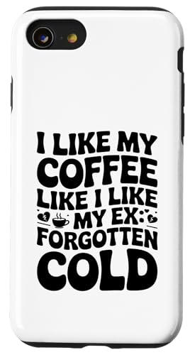 Ich mag meinen Kaffee wie ich meinen Ex mag, vergessen und kalt Hülle für iPhone SE (2020) / 7 / 8 von Funny Relationship Breakup Sarcastic Ex Girlfriend