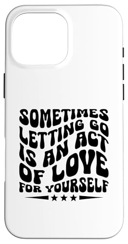 Manchmal ist Loslassen ein Akt der Liebe für sich selbst Hülle für iPhone 16 Pro Max von Funny Relationship Breakup Sarcastic Ex Girlfriend