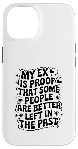 Mein Ex ist der Beweis dafür, dass manche Menschen besser in der Vergangenheit zurückgelassen werden Hülle für iPhone 14 von Funny Relationship Breakup Sarcastic Ex Girlfriend