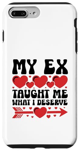 My Ex Teaught Me What I Deserve Ex Girlfriend Ex Boyfriend Hülle für iPhone 7 Plus/8 Plus von Funny Relationship Breakup Sarcastic Ex Girlfriend