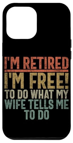 Ich bin im Ruhestand. Ich kann tun, was meine Frau mir sagt Hülle für iPhone 12 Pro Max Ich bin im Ruhestand. Ich kann tun, was meine Frau mir sagt Hülle für iPhone 12 Pro Max von Funny Retired Retirement Gifts Coworker Employee