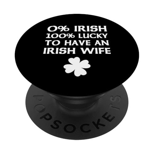 0% Irish 100% Lucky To Have An Irish Wife St Patrick's Day PopSockets Klebender PopGrip 0% Irish 100% Lucky To Have An Irish Wife St Patrick's Day PopSockets Klebender PopGrip von Funny Saint Patrick's Day Apparel