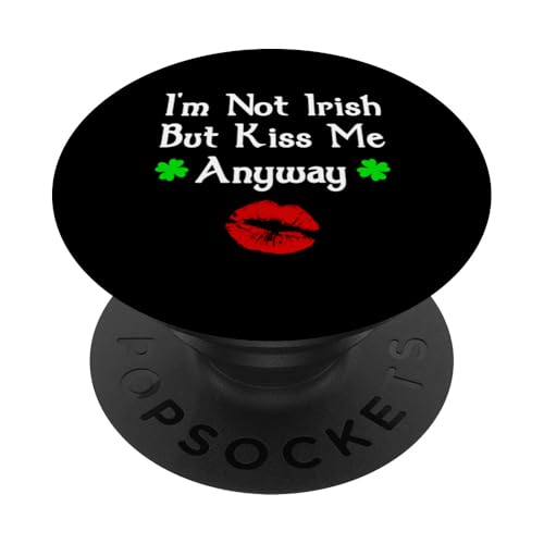 I'm Not Irish But Kiss Me Anyway Funny St. Patrick's Day PopSockets Klebender PopGrip I'm Not Irish But Kiss Me Anyway Funny St. Patrick's Day PopSockets Klebender PopGrip von Funny Saint Patrick's Day Apparel