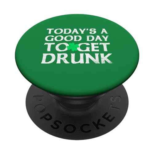 Today's A Good Day To Get Drunk St. Patrick's Day PopSockets Klebender PopGrip Today's A Good Day To Get Drunk St. Patrick's Day PopSockets Klebender PopGrip von Funny Saint Patrick's Day Apparel