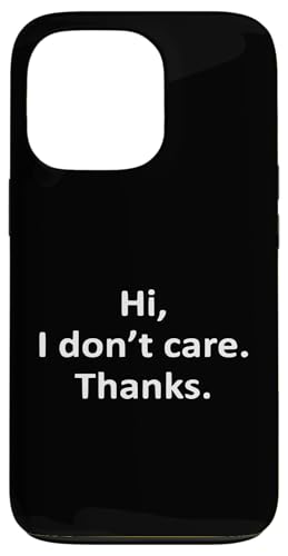 Hi I Don't Care Thanks Lustiger sarkastischer Spruch Hülle für iPhone 13 Pro von Funny Sarcastic Humor & Jokes Gift Co. Inc,
