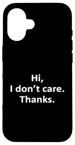 Hi I Don't Care Thanks Lustiger sarkastischer Spruch Hülle für iPhone 16 von Funny Sarcastic Humor & Jokes Gift Co. Inc,