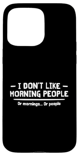 I Don't Like Morning People Lustiger sarkastischer Spruch Hülle für iPhone 15 Pro Max von Funny Sarcastic Humor & Jokes Gift Co. Inc,