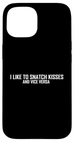 I Like To Snatch Kisses Lustiger sarkastischer Spruch Hülle für iPhone 15 von Funny Sarcastic Humor & Jokes Gift Co. Inc,