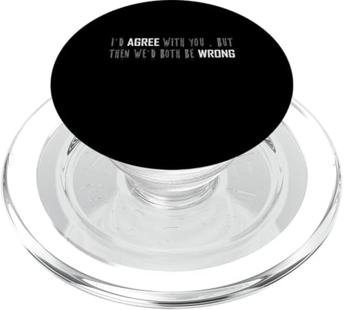 Ich würde dir zustimmen, aber dann hätten wir beide einen falschen Witz für Erwachsene PopSockets PopGrip für MagSafe von Funny Sarcastic Humor & Jokes Gift Co. Inc,